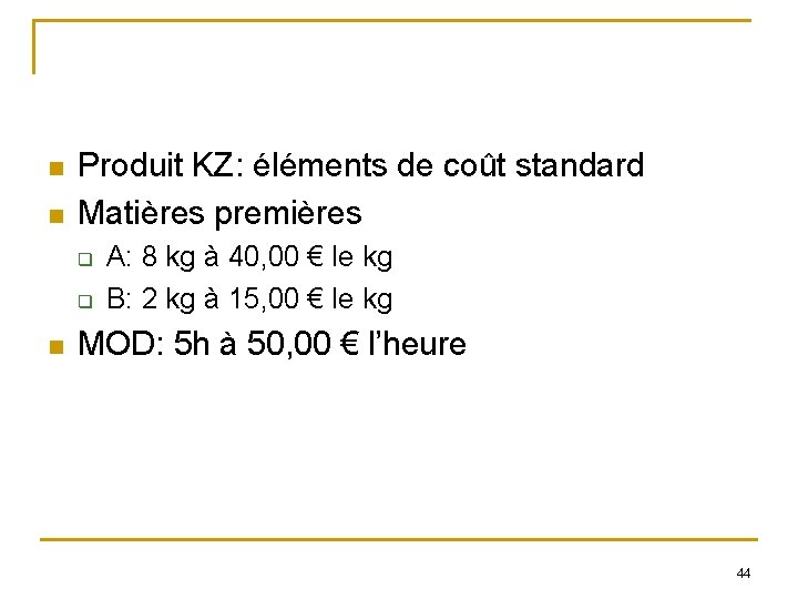 n n Produit KZ: éléments de coût standard Matières premières q q n A: n n Produit KZ: éléments de coût standard Matières premières q q n A: