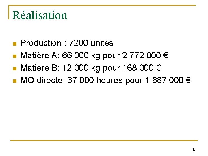 Réalisation n n Production : 7200 unités Matière A: 66 000 kg pour 2 Réalisation n n Production : 7200 unités Matière A: 66 000 kg pour 2