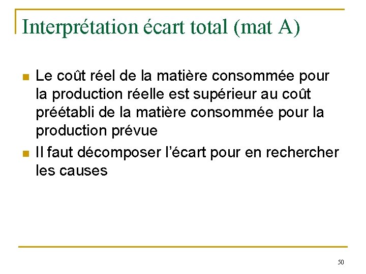 Interprétation écart total (mat A) n n Le coût réel de la matière consommée Interprétation écart total (mat A) n n Le coût réel de la matière consommée