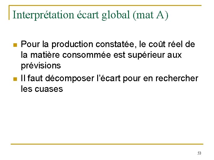 Interprétation écart global (mat A) n n Pour la production constatée, le coût réel Interprétation écart global (mat A) n n Pour la production constatée, le coût réel