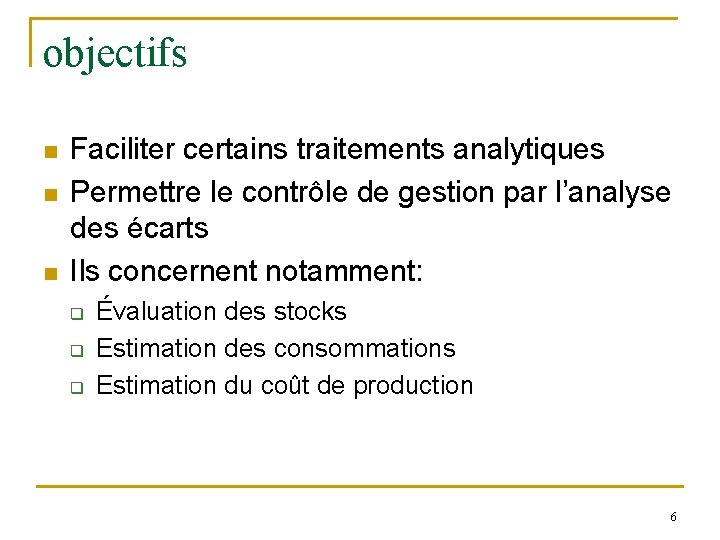 objectifs n n n Faciliter certains traitements analytiques Permettre le contrôle de gestion par objectifs n n n Faciliter certains traitements analytiques Permettre le contrôle de gestion par