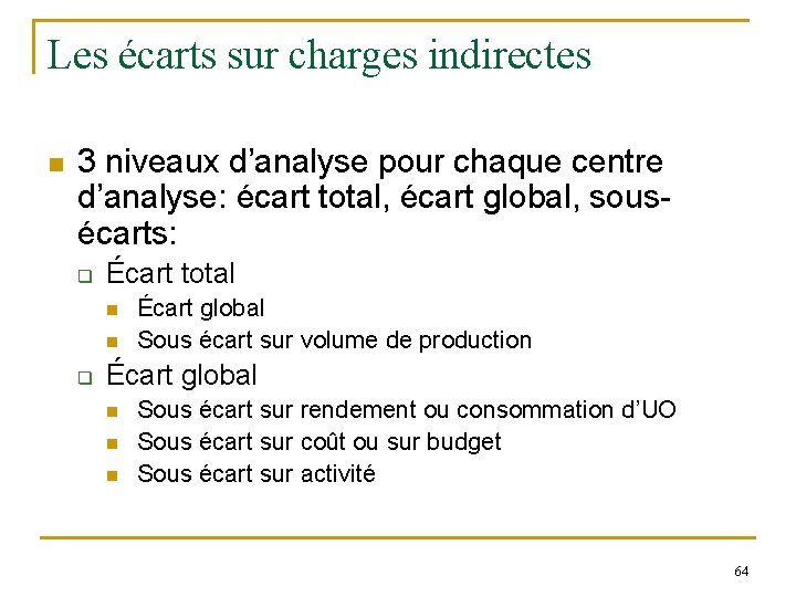 Les écarts sur charges indirectes n 3 niveaux d’analyse pour chaque centre d’analyse: écart Les écarts sur charges indirectes n 3 niveaux d’analyse pour chaque centre d’analyse: écart