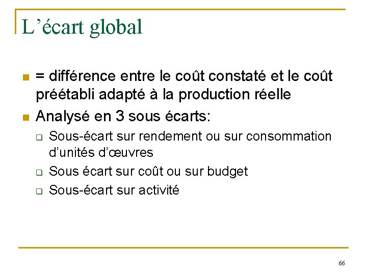 L’écart global n n = différence entre le coût constaté et le coût préétabli L’écart global n n = différence entre le coût constaté et le coût préétabli