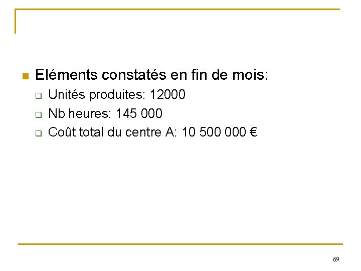 n Eléments constatés en fin de mois: q q q Unités produites: 12000 Nb n Eléments constatés en fin de mois: q q q Unités produites: 12000 Nb