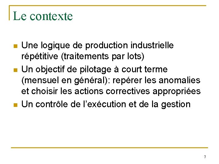 Le contexte n n n Une logique de production industrielle répétitive (traitements par lots) Le contexte n n n Une logique de production industrielle répétitive (traitements par lots)