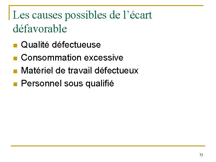 Les causes possibles de l’écart défavorable n n Qualité défectueuse Consommation excessive Matériel de Les causes possibles de l’écart défavorable n n Qualité défectueuse Consommation excessive Matériel de