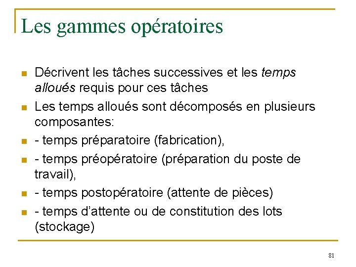 Les gammes opératoires n n n Décrivent les tâches successives et les temps alloués Les gammes opératoires n n n Décrivent les tâches successives et les temps alloués