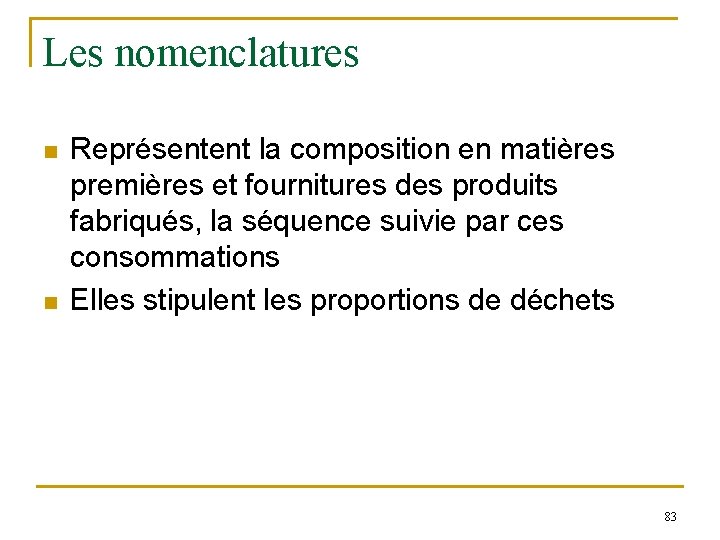 Les nomenclatures n n Représentent la composition en matières premières et fournitures des produits Les nomenclatures n n Représentent la composition en matières premières et fournitures des produits