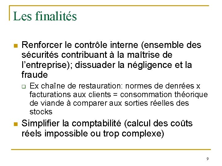 Les finalités n Renforcer le contrôle interne (ensemble des sécurités contribuant à la maîtrise Les finalités n Renforcer le contrôle interne (ensemble des sécurités contribuant à la maîtrise