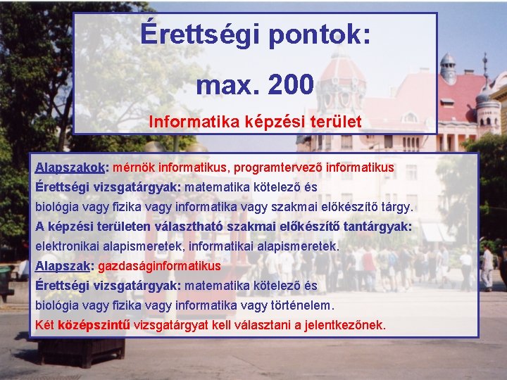 Érettségi pontok: max. 200 Informatika képzési terület Alapszakok: mérnök informatikus, programtervező informatikus Érettségi vizsgatárgyak: