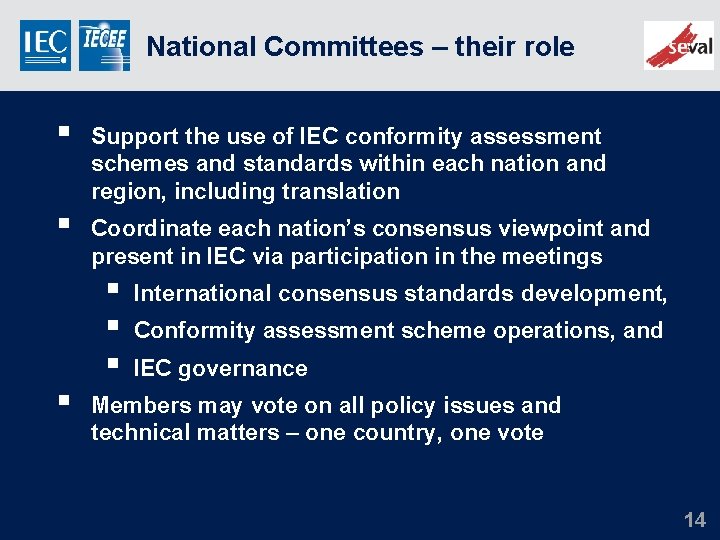 National Committees – their role § Support the use of IEC conformity assessment schemes