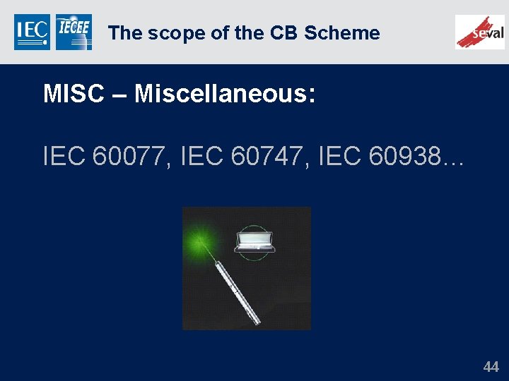 The scope of the CB Scheme MISC – Miscellaneous: IEC 60077, IEC 60747, IEC