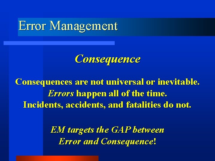 Error Management Consequences are not universal or inevitable. Errors happen all of the time.
