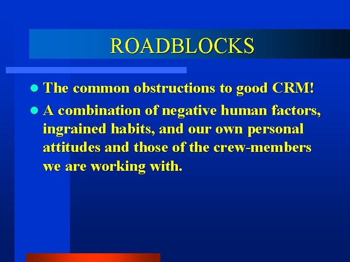 ROADBLOCKS l The common obstructions to good CRM! l A combination of negative human