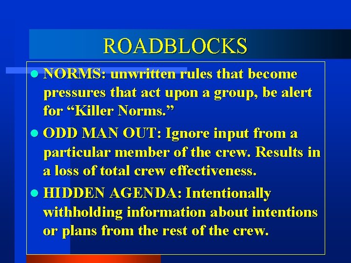 ROADBLOCKS l NORMS: unwritten rules that become pressures that act upon a group, be