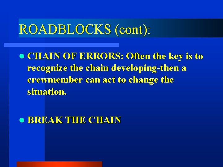 ROADBLOCKS (cont): l CHAIN OF ERRORS: Often the key is to recognize the chain