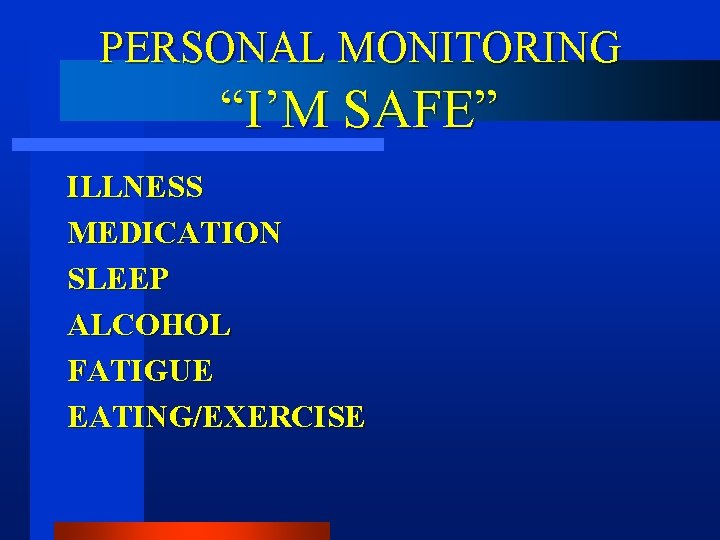 PERSONAL MONITORING “I’M SAFE” ILLNESS MEDICATION SLEEP ALCOHOL FATIGUE EATING/EXERCISE 