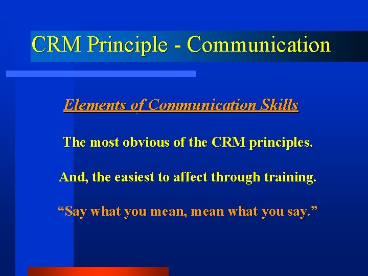CRM Principle - Communication Elements of Communication Skills The most obvious of the CRM