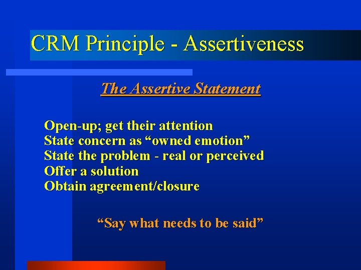 CRM Principle - Assertiveness The Assertive Statement Open-up; get their attention State concern as