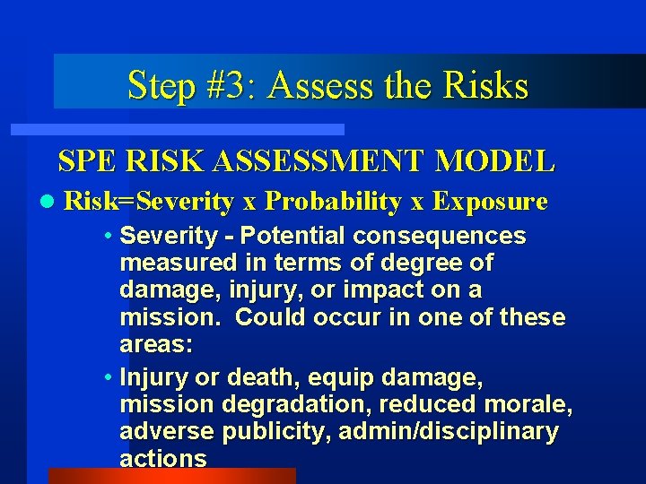 Step #3: Assess the Risks SPE RISK ASSESSMENT MODEL l Risk=Severity x Probability x