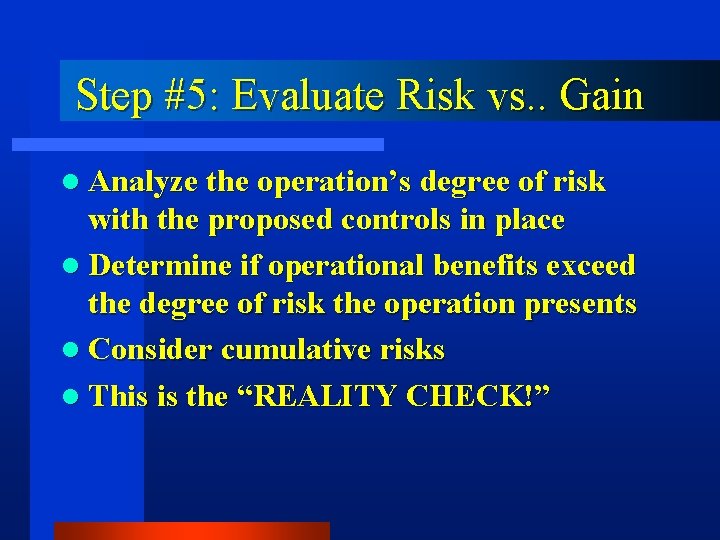 Step #5: Evaluate Risk vs. . Gain l Analyze the operation’s degree of risk