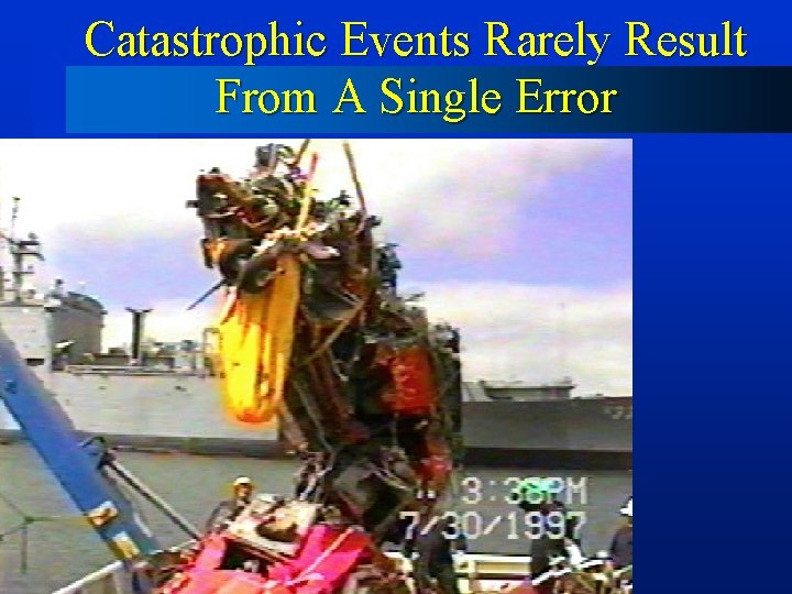Catastrophic Events Rarely Result From A Single Error 