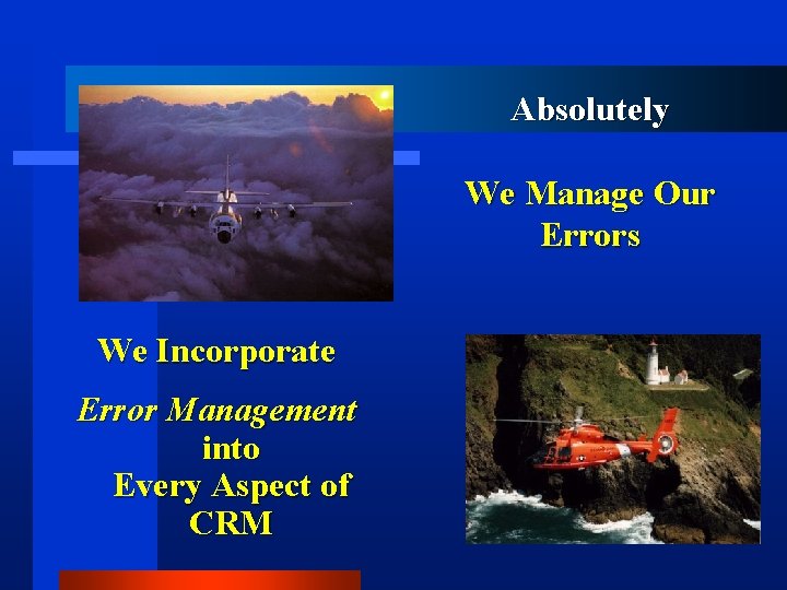 Absolutely We Manage Our Errors We Incorporate Error Management into Every Aspect of CRM