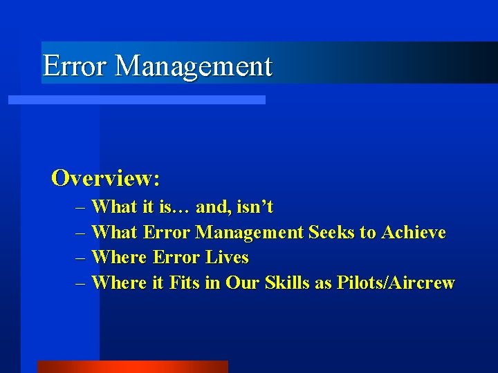 Error Management Overview: – What it is… and, isn’t – What Error Management Seeks