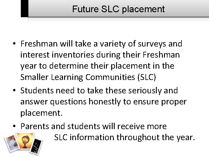 Future SLC placement • Freshman will take a variety of surveys and interest inventories