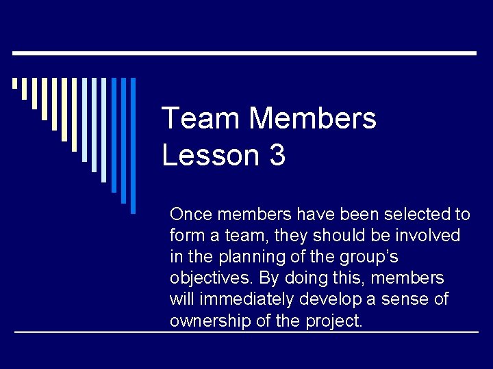 Team Members Lesson 3 Once members have been selected to form a team, they