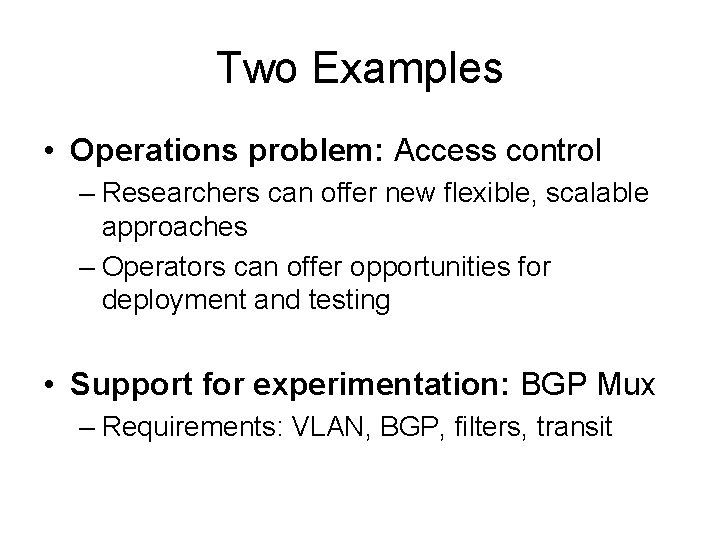 Two Examples • Operations problem: Access control – Researchers can offer new flexible, scalable
