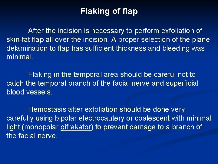 Flaking of flap After the incision is necessary to perform exfoliation of skin-fat flap