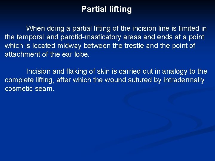 Partial lifting When doing a partial lifting of the incision line is limited in