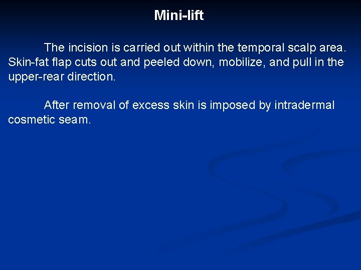 Mini-lift The incision is carried out within the temporal scalp area. Skin-fat flap cuts