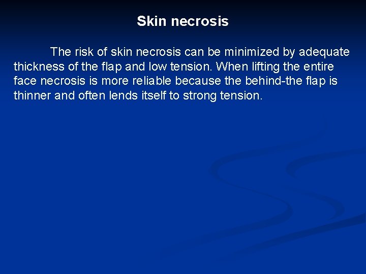 Skin necrosis The risk of skin necrosis can be minimized by adequate thickness of