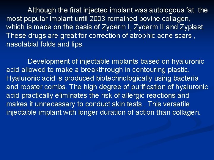 Although the first injected implant was autologous fat, the most popular implant until 2003