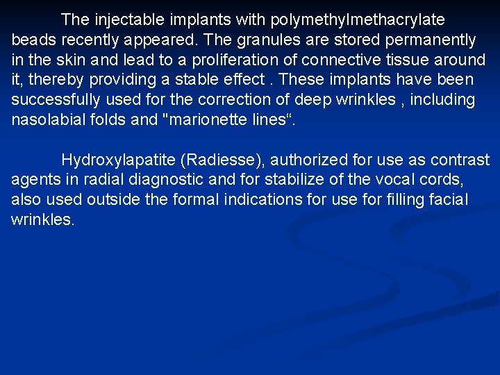 The injectable implants with polymethylmethacrylate beads recently appeared. The granules are stored permanently in