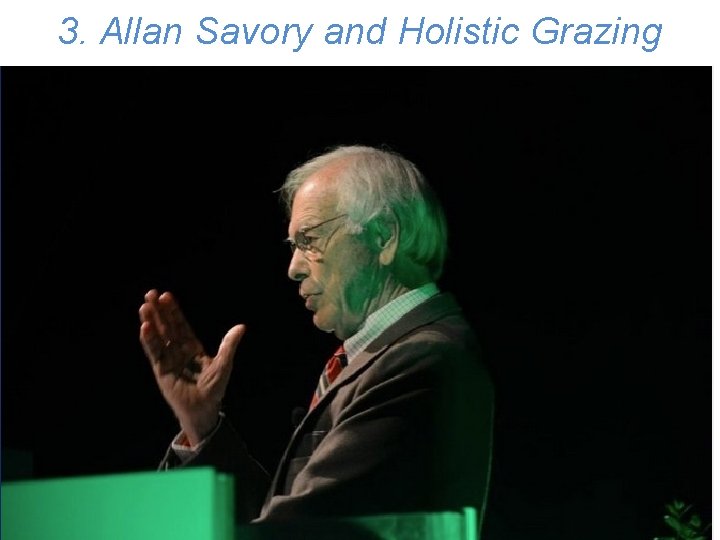 3. Allan Savory and Holistic Grazing 