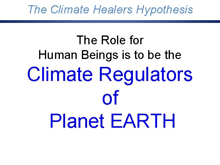 Three Possible. Healers Futures for Humanity The Climate Hypothesis The Role for Human Beings