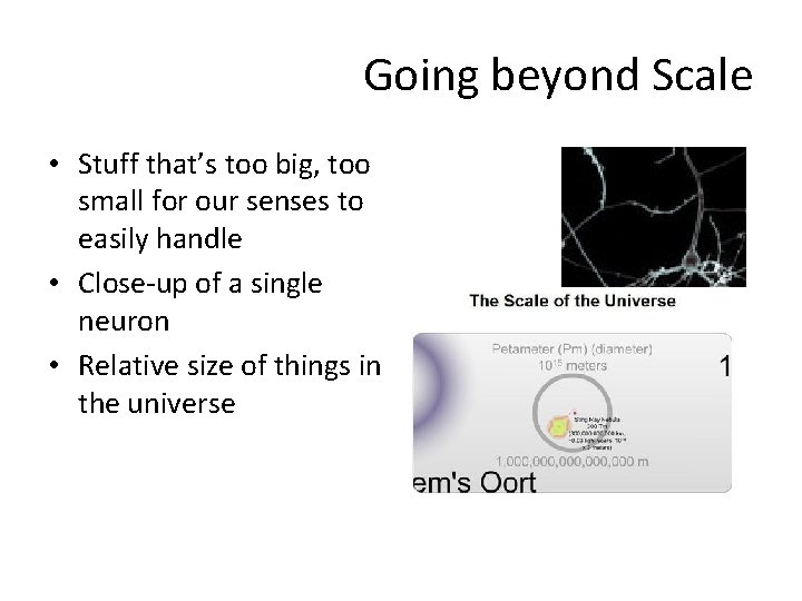 Going beyond Scale • Stuff that’s too big, too small for our senses to