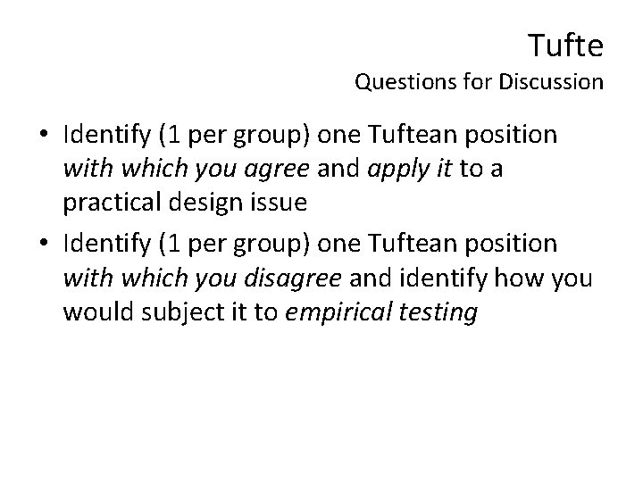Tufte Questions for Discussion • Identify (1 per group) one Tuftean position with which