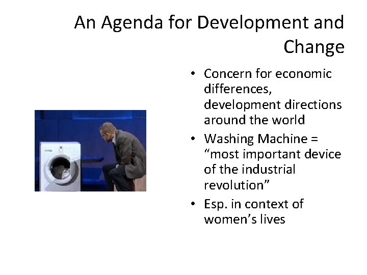 An Agenda for Development and Change • Concern for economic differences, development directions around