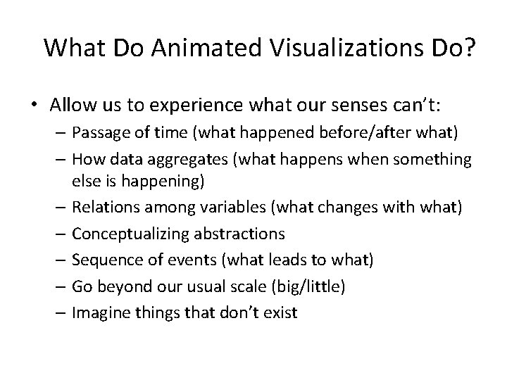 What Do Animated Visualizations Do? • Allow us to experience what our senses can’t: