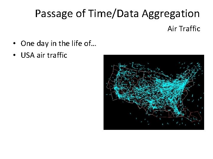 Passage of Time/Data Aggregation Air Traffic • One day in the life of… •