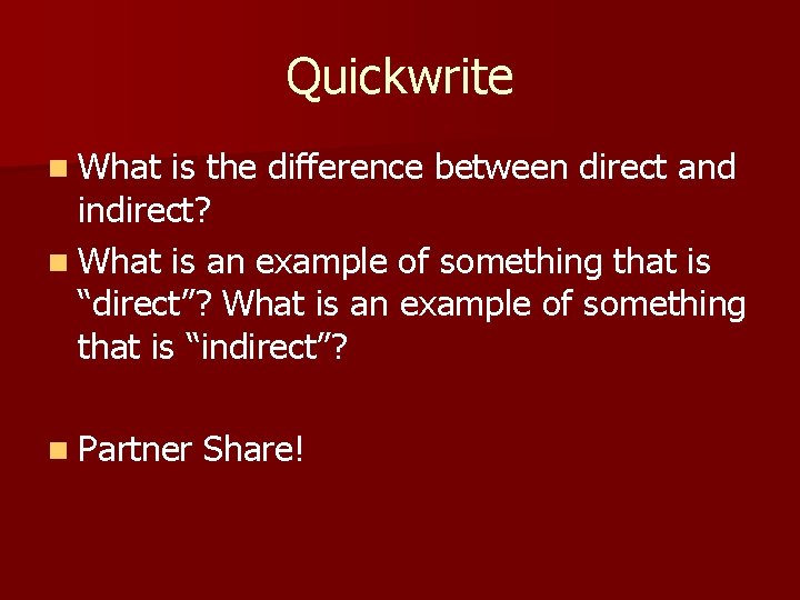 Quickwrite n What is the difference between direct and indirect? n What is an