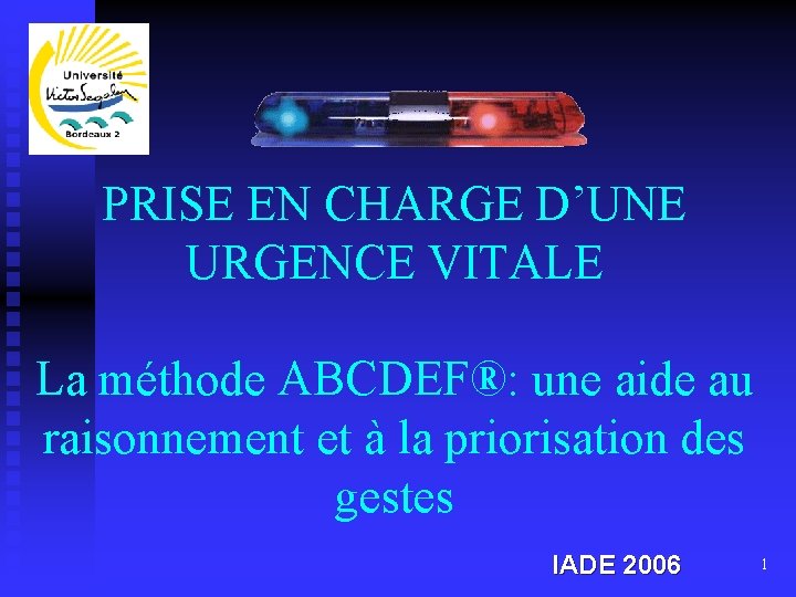 PRISE EN CHARGE D’UNE URGENCE VITALE La méthode ABCDEF®: une aide au raisonnement et