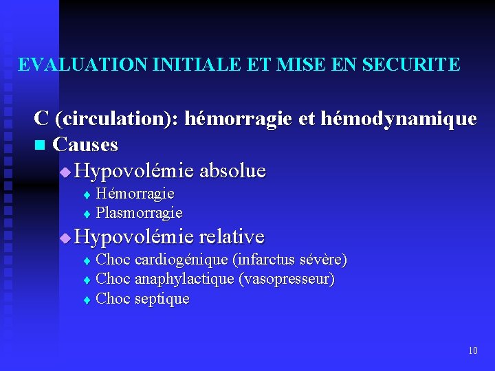 EVALUATION INITIALE ET MISE EN SECURITE C (circulation): hémorragie et hémodynamique n Causes u