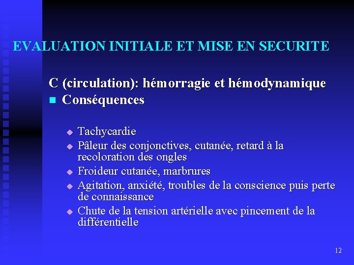 EVALUATION INITIALE ET MISE EN SECURITE C (circulation): hémorragie et hémodynamique n Conséquences u