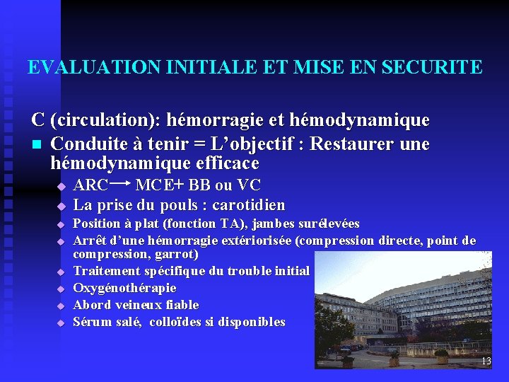 EVALUATION INITIALE ET MISE EN SECURITE C (circulation): hémorragie et hémodynamique n Conduite à