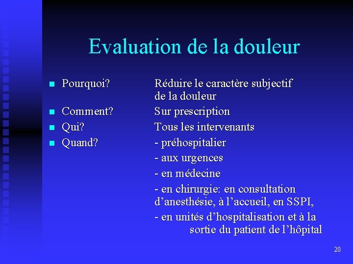 Evaluation de la douleur n Pourquoi? n Comment? Qui? Quand? n n Réduire le